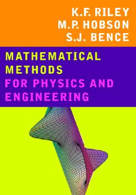 Mathematical Methods for Physics and Engineering: A Comprehensive Guide - Riley, Kenneth Franklin, and Hobson, Michael Paul, and Bence, Stephen John