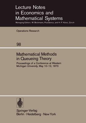 Mathematical Methods in Queueing Theory: Proceedings of a Conference at Western Michigan University, May 10-12, 1973 - Clarke, A B (Editor)