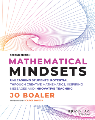 Mathematical Mindsets: Unleashing Students' Potential Through Creative Mathematics, Inspiring Messages and Innovative Teaching - Boaler, Jo