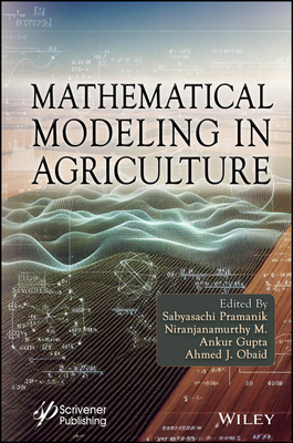 Mathematical Modeling in Agriculture - Pramanik, Sabyasachi (Editor), and M., Niranjanamurthy (Editor), and Gupta, Ankur (Editor)