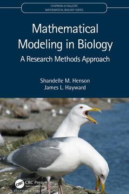 Mathematical Modeling in Biology: A Research Methods Approach - Henson, Shandelle M., and Hayward, James L.