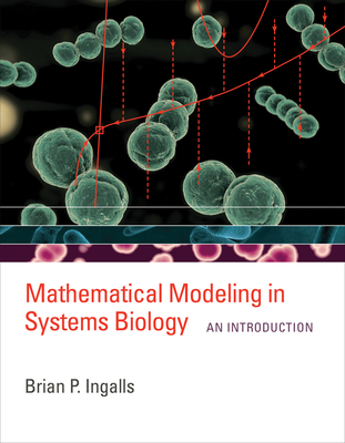 Mathematical Modeling in Systems Biology: An Introduction - Ingalls, Brian P