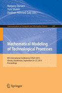 Mathematical Modeling of Technological Processes: 8th International Conference, Citech 2015, Almaty, Kazakhstan, September 24-27, 2015, Proceedings