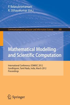 Mathematical Modelling and Scientific Computation: International Conference, ICMMSC 2012, Gandhigram, Tamil Nadu, India, March 16-18, 2012 - Balasubramaniam, P. (Editor), and Uthayakumar, R (Editor)