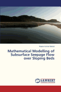 Mathematical Modelling of Subsurface Seepage Flow Over Sloping Beds