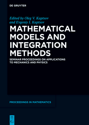 Mathematical Models and Integration Methods: Seminar Proceedings on Applications to Mechanics and Physics - Kaptsov, Oleg V (Editor), and Kaptsov, Evgeniy I (Editor)