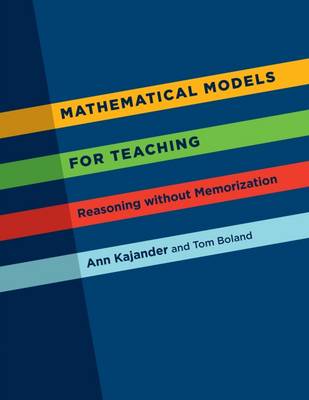 Mathematical Models for Teaching: Reasoning without Memorization - Kajander, Ann, and Boland, Tom