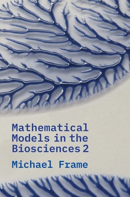 Mathematical Models in the Biosciences II - Frame, Michael