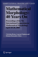 Mathematical Morphology: 40 Years On: Proceedings of the 7th International Symposium on Mathematical Morphology, April 18-20, 2005