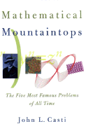 Mathematical Mountaintops - Casti, John L, PhD, and Casti, J L