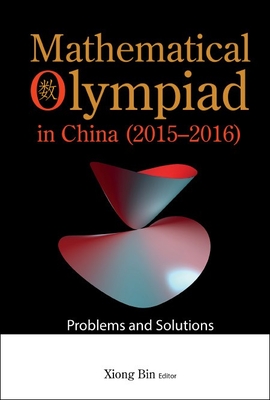 Mathematical Olympiad in China (2015-2016): Problems and Solutions - Xiong, Bin (Editor)