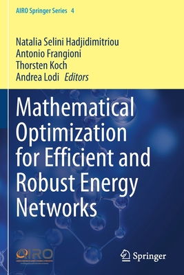 Mathematical Optimization for Efficient and Robust Energy Networks - Hadjidimitriou, Natalia Selini (Editor), and Frangioni, Antonio (Editor), and Koch, Thorsten (Editor)