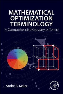 Mathematical Optimization Terminology: A Comprehensive Glossary of Terms - Keller, Andre A.