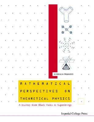 Mathematical Perspectives on Theoretical Physics: A Journey from Black Holes to Superstrings - Prakash, Nirmala