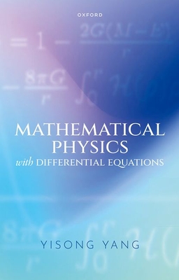 Mathematical Physics with Differential Equations - Yang, Yisong