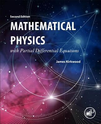 Mathematical Physics with Partial Differential Equations - Kirkwood, James