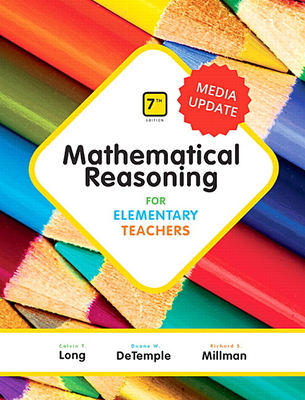 Mathematical Reasoning for Elementary Teachers, Media Update - Long, Calvin, and DeTemple, Duane, and Millman, Richard