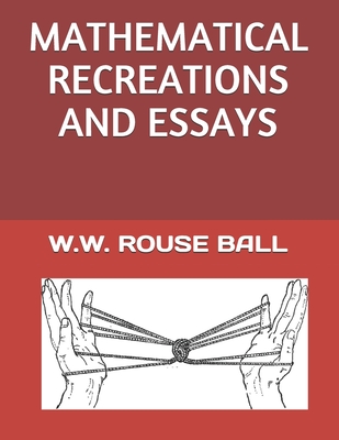 Mathematical Recreations and Essays - Rouse Ball, W W