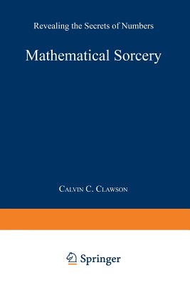 Mathematical Sorcery: Revealing the Secrets of Numbers - Clawson, Calvin C