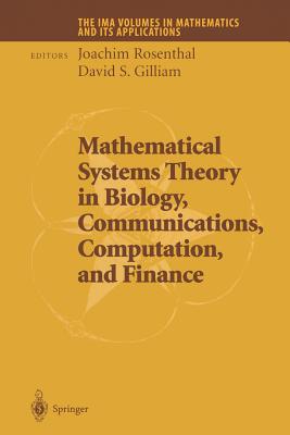 Mathematical Systems Theory in Biology, Communications, Computation and Finance - Rosenthal, Joachim (Editor), and Gilliam, David S. (Editor)