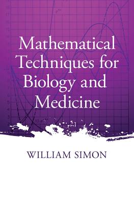 Mathematical Techniques for Biology and Medicine - Simon, William, and Biology
