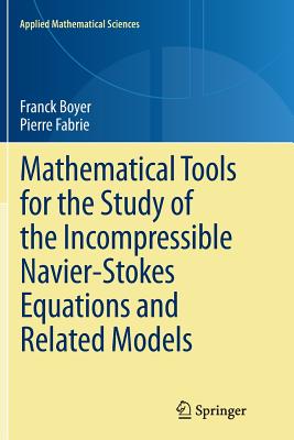 Mathematical Tools for the Study of the Incompressible Navier-Stokes Equations Andrelated Models - Boyer, Franck, and Fabrie, Pierre