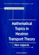 Mathematical Topics in Neutron Transport Theory: New Aspects