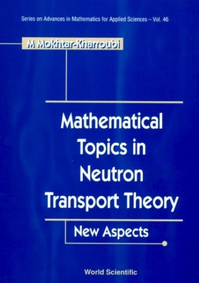 Mathematical Topics in Neutron Transport Theory: New Aspects - Kharroubi, Mustapha Mokhtar