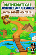 Mathematical Treasure Map Questions and Writing Exercise Book for Kids: Super Fun Educational Adventures Practice and Improve Counting Skills with Engaging Exercises
