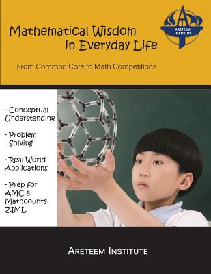 Mathematical Wisdom in Everyday Life: From Common Core to Math Competitions - Ren, Kelly, and Lensmire, John, and Wang Ph D, Kevin