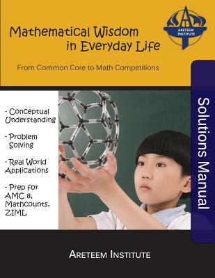 Mathematical Wisdom in Everyday Life Solutions Manual: From Common Core to Math Competitions - Wang, Kevin, and Ren, Kelly, and Lensmire, John