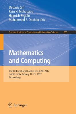 Mathematics and Computing: Third International Conference, ICMC 2017, Haldia, India, January 17-21, 2017, Proceedings - Giri, Debasis (Editor), and Mohapatra, Ram N (Editor), and Begehr, Heinrich (Editor)