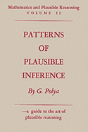 Mathematics and Plausible Reasoning: Volume II Patterns of Plausible Inference