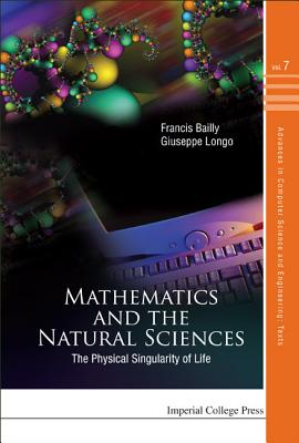 Mathematics and the Natural Sciences: The Physical Singularity of Life - Longo, Giuseppe, and Bailly, Francis
