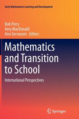 Mathematics and Transition to School: International Perspectives - Perry, Bob (Editor), and MacDonald, Amy (Editor), and Gervasoni, Ann (Editor)