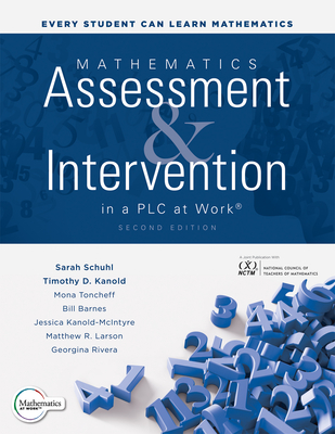 Mathematics Assessment and Intervention in a PLC at Work(r), Second Edition: (Develop Research-Based Mathematics Assessment and Rti Model (Mtss) Interventions in Your Plc) - Schuhl, Sarah, and Kanold, Timothy D, and Toncheff, Mona
