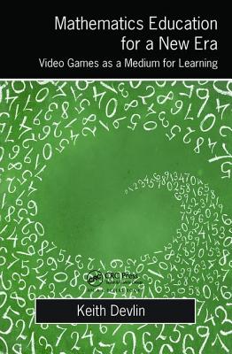Mathematics Education for a New Era: Video Games as a Medium for Learning - Devlin, Keith