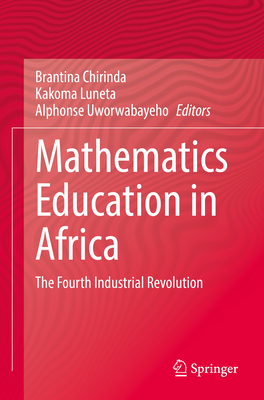 Mathematics Education in Africa: The Fourth Industrial Revolution - Chirinda, Brantina (Editor), and Luneta, Kakoma (Editor), and Uworwabayeho, Alphonse (Editor)