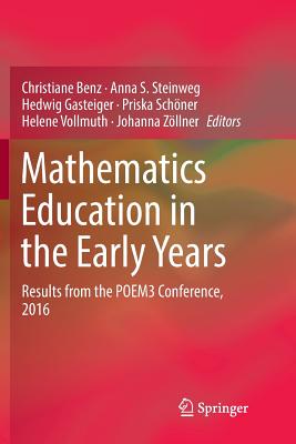 Mathematics Education in the Early Years: Results from the Poem3 Conference, 2016 - Benz, Christiane (Editor), and Steinweg, Anna S (Editor), and Gasteiger, Hedwig (Editor)