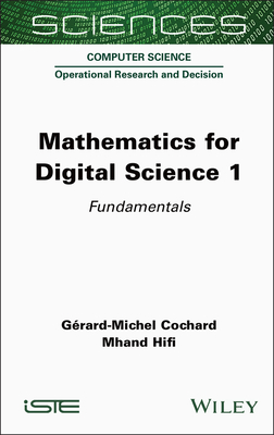 Mathematics for Digital Science 1: Fundamentals - Cochard, Grard-Michel, and Hifi, Mhand