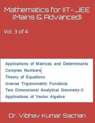 Mathematics for IIT- JEE (Mains & Advanced): Vol. 3 of 4 - Kumar Sachan, Vibhav, Dr.