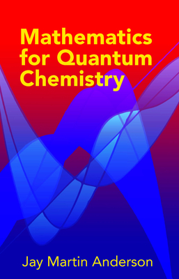 Mathematics for Quantum Chemistry - Anderson, Jay Martin