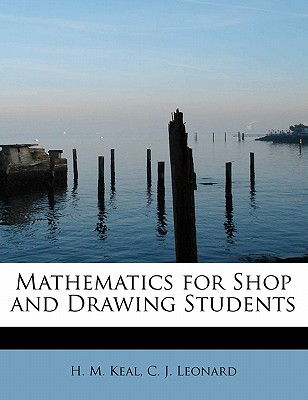 Mathematics for Shop and Drawing Students - M Keal, C J Leonard H