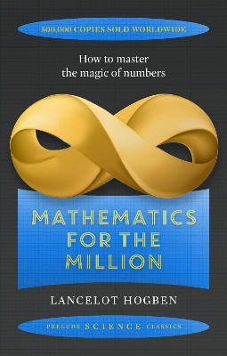 Mathematics for the Million: How to Master the Magic of Numbers - Hogben, Lancelot