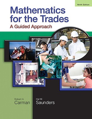 Mathematics for the Trades: A Guided Approach - Carman, Robert A, and Saunders, Hal M