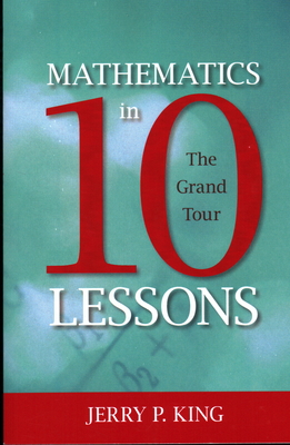 Mathematics in 10 Lessons: The Grand Tour - King, Jerry P