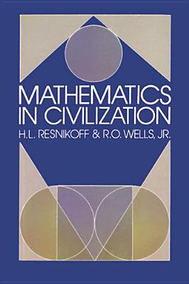 Mathematics in Civilization - Resnikoff, Howard L, and Wells, R O