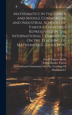 Mathematics in the Lower and Middle Commercial and Industrial Schools of Various Countries Represented in the International Commission On the Teaching of Mathematics, Issues 34-42 - Smith, David Eugene, and Taylor, Edson Homer, and Osgood, William Fogg