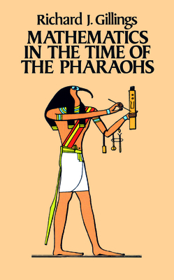 Mathematics in the Time of the Pharaohs - Gillings, Richard J