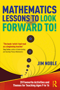 Mathematics Lessons to Look Forward To!: 20 Favourite Activities and Themes for Teaching Ages 9 to 16